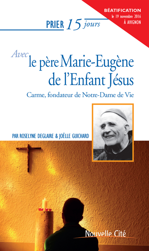Prier 15 jours avec le p&egrave;re Marie-Eug&egrave;ne de l&rsquo;Enfant J&eacute;sus -  Roselyne Deglaire,  Joelle Guichard