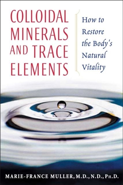 Colloidal Minerals and Trace Elements -  Marie-France Muller