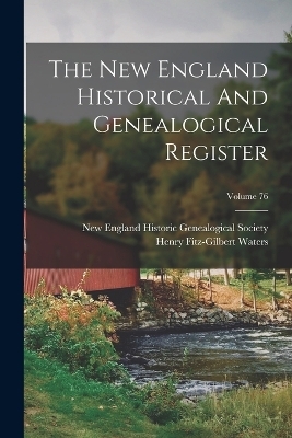 The New England Historical And Genealogical Register; Volume 76
