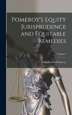 Pomeroy's Equity Jurisprudence and Equitable Remedies; Volume 2