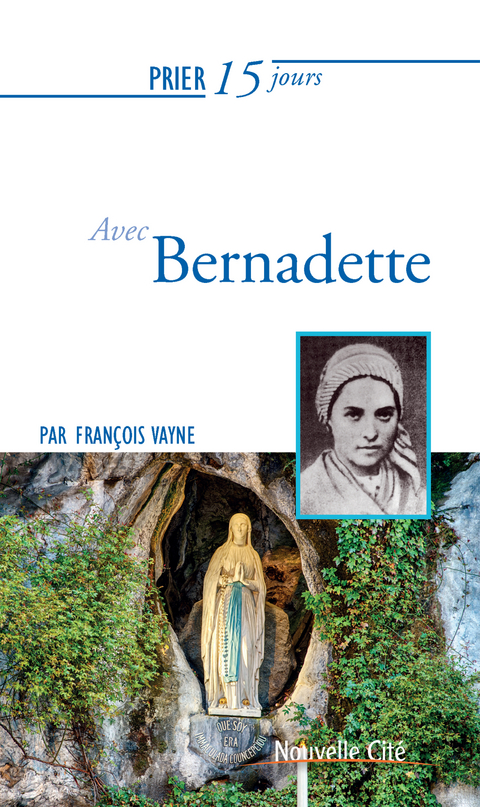 Prier 15 jours avec Bernadette -  Francois Vayne