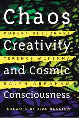 Chaos, Creativity, and Cosmic Consciousness -  Ralph Abraham,  Terence McKenna,  Rupert Sheldrake