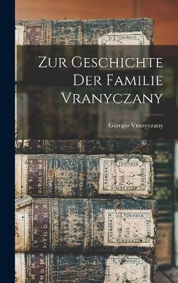 Zur Geschichte Der Familie Vranyczany - Vranyczany Giorgio