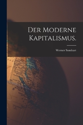 Der moderne Kapitalismus. - Werner Sombart