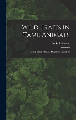 Wild Traits in Tame Animals - Louis Robinson