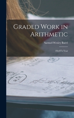 Graded Work in Arithmetic - Samuel Wesley Baird