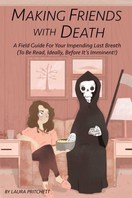 Making Friends with Death -  Laura Pritchett