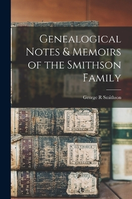 Genealogical Notes & Memoirs of the Smithson Family