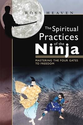 Spiritual Practices of the Ninja -  Ross Heaven