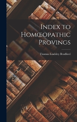 Index to Homoeopathic Provings - Thomas Lindsley Bradford