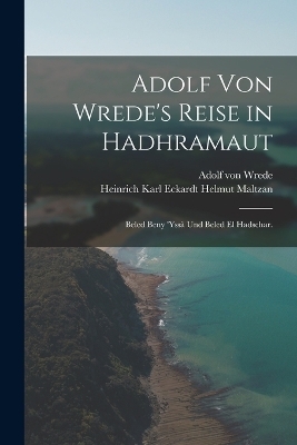 Adolf von Wrede's Reise in Hadhramaut - Adolf Von Wrede