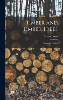Timber and Timber Trees - Thomas Laslett