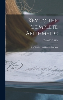 Key to the Complete Arithmetic - Daniel W Fish
