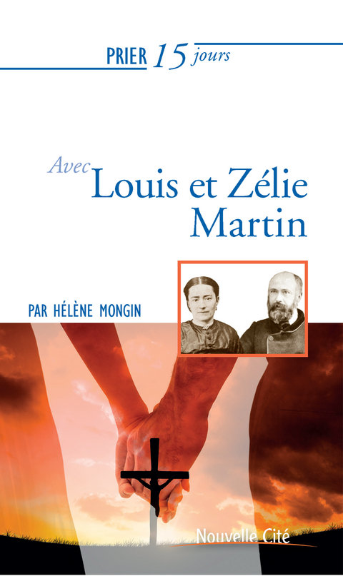 Prier 15 jours avec Louis et Z&eacute;lie Martin -  HELENE MONGIN