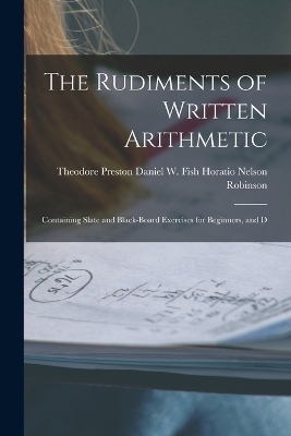 The Rudiments of Written Arithmetic - Daniel W Fish Theo Nelson Robinson
