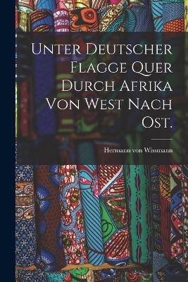 Unter deutscher Flagge quer durch Afrika von West nach Ost.