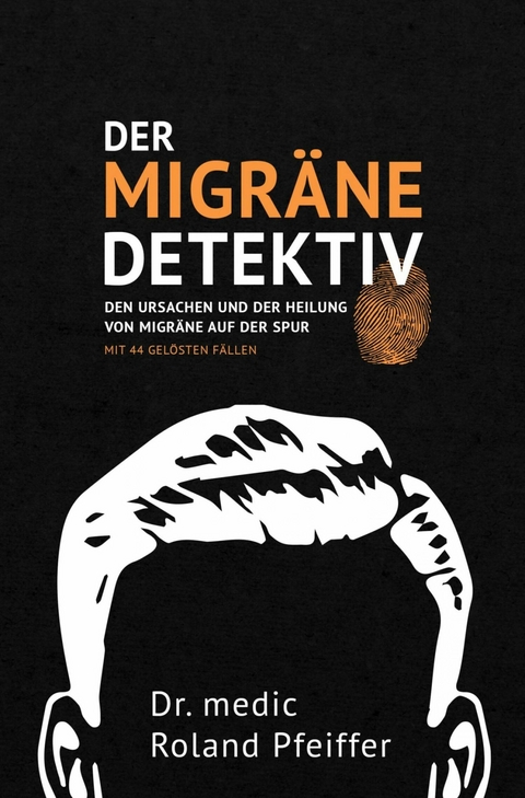 Der Migr&auml;ne-Detektiv - Dr. medic Roland Pfeiffer