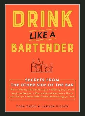 Drink Like a Bartender -  Thea Engst,  Lauren Vigdor