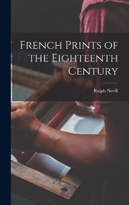 French Prints of the Eighteenth Century - Ralph Nevill