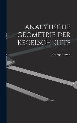 Analytische Geometrie Der Kegelschnitte - George Salmon
