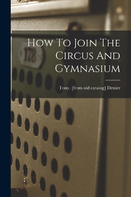 How To Join The Circus And Gymnasium