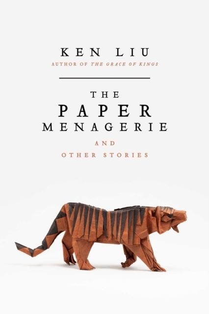 Paper Menagerie and Other Stories -  Ken Liu