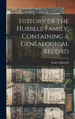 History of the Hubbell Family, Containing a Genealogical Record