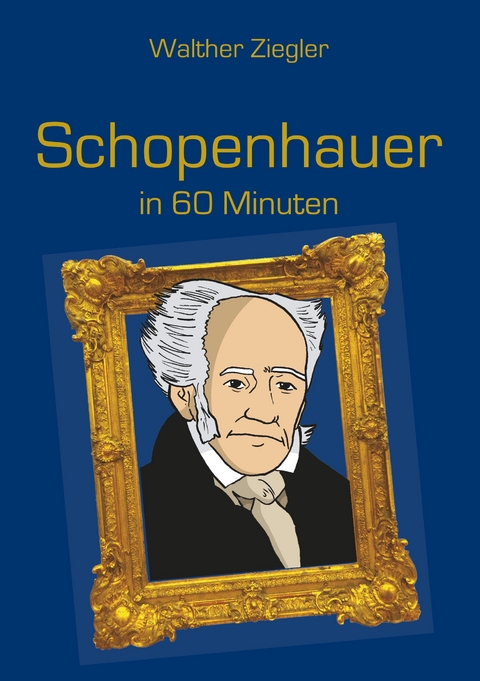 Schopenhauer in 60 Minuten -  Walther Ziegler