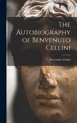 The Autobiography of Benvenuto Cellini
