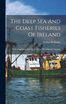 The Deep Sea And Coast Fisheries Of Ireland