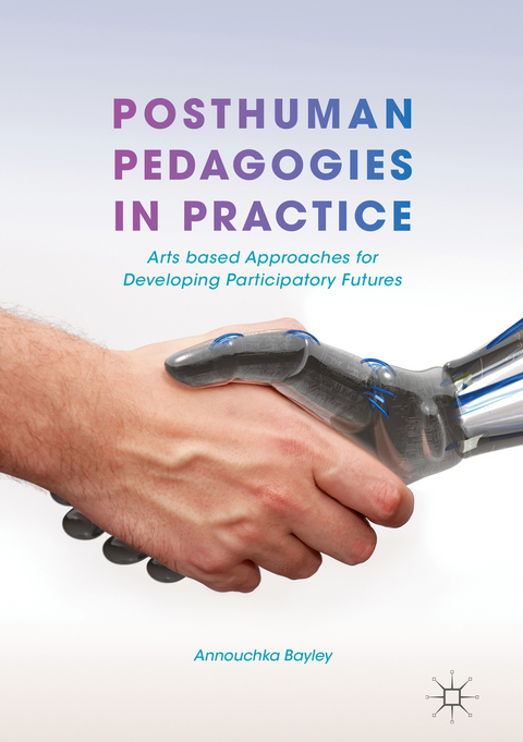 Posthuman Pedagogies in Practice - Annouchka Bayley