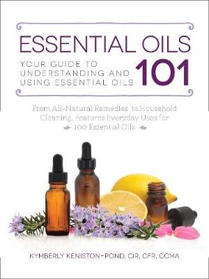 Essential Oils 101 -  Kymberly Keniston-Pond