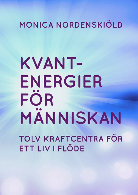 Kvantenergier f&ouml;r m&auml;nniskan - Monica Nordenski&ouml;ld