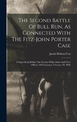 The Second Battle Of Bull Run, As Connected With The Fitz-john Porter Case - Jacob Dolson Cox