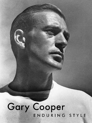 Gary Cooper: Enduring Style - Bruce G. Boyer