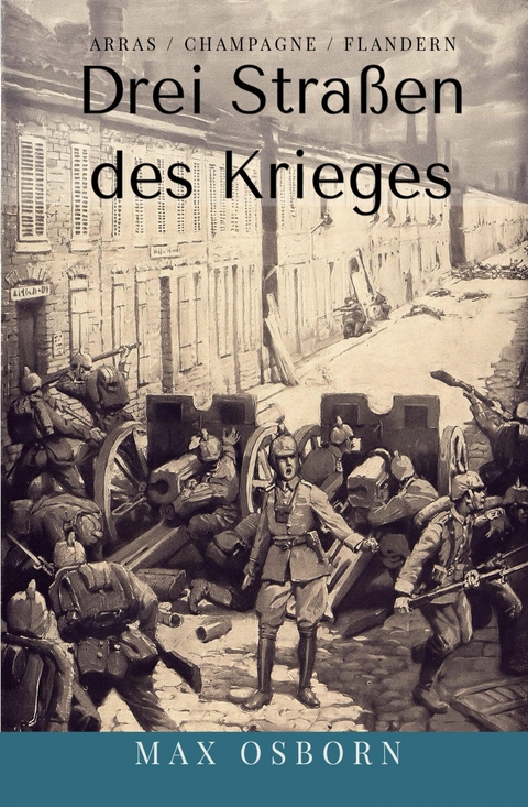 Drei Stra&szlig;en des Krieges - Max Osborn