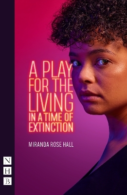 A Play for the Living in a Time of Extinction - Miranda Rose Hall