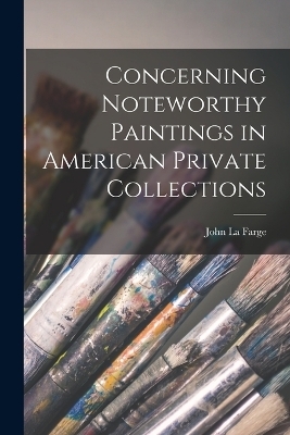 Concerning Noteworthy Paintings in American Private Collections - John La Farge