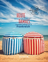 Heute so sch&ouml;n wie damals - Legend&auml;re Urlaubsorte in Frankreich - Rita Henss