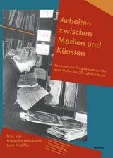 Arbeiten zwischen Medien und K&uuml;nsten - Carolyn Birdsall, Theresa Eisele, Hannah E&szlig;ler, Mirjam Hildbrand, Georg Kasch, F&ouml;r K&uuml;nkel, Sof&iacute;a Letier, Jingwen Li, Viktoria Maillard, Friederike Oberkrome, Marlo Pichler, Nicola Rei&szlig;er, Larissa Sch&uuml;ller, Lotte Sch&uuml;&szlig;ler, Eva Steffgen, Sarah St&uuml;hrenberg