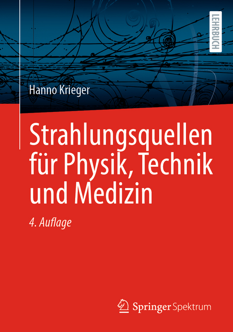 Strahlungsquellen f&uuml;r Physik, Technik und Medizin - Hanno Krieger