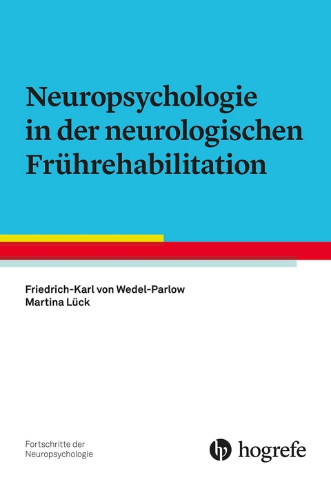 Neuropsychologie in der neurologischen Fr&uuml;hrehabilitation - Friedrich-Karl von Wedel-Parlow, Martina L&uuml;ck