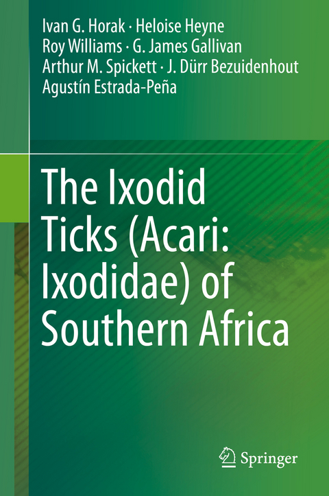 The Ixodid Ticks (Acari: Ixodidae) of Southern Africa - Ivan G. Horak, Heloise Heyne, Roy Williams, G. James Gallivan, Arthur M. Spickett, J. D&uuml;rr Bezuidenhout, Agust&iacute;n Estrada-Pe&ntilde;a