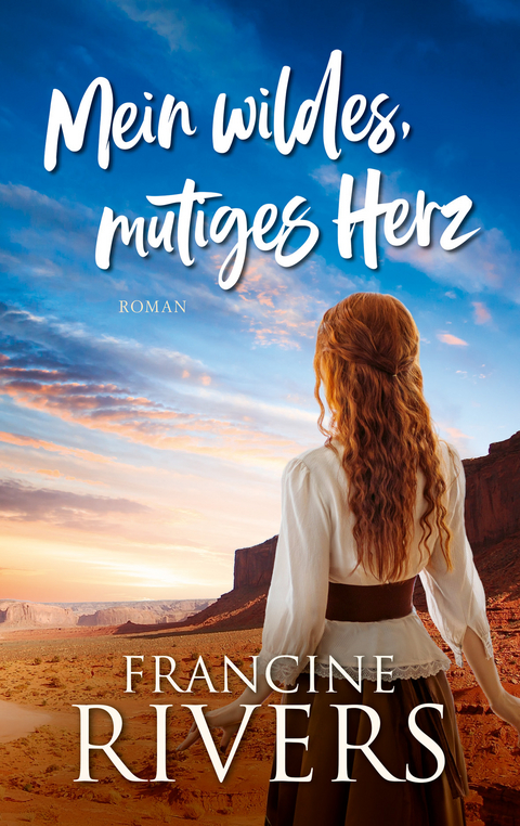 Mein wildes, mutiges Herz - Francine Rivers
