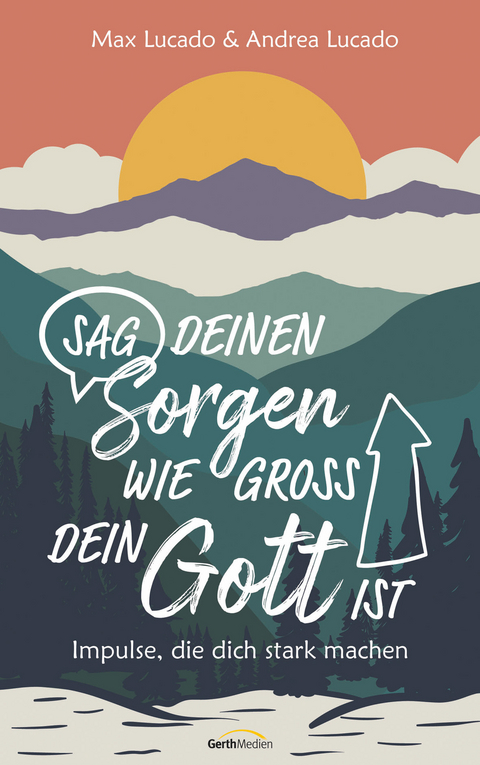 Sag deinen Sorgen, wie gro&szlig; dein Gott ist - Max Lucado, Andrea Lucado