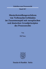 Musterfeststellungsverfahren von Verbraucherverb&auml;nden im Zusammenspiel mit europ&auml;ischen und deutschen Grundprinzipien des Prozessrechts. - Elif Tuna