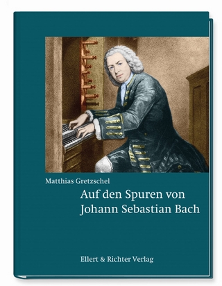 Auf den Spuren von Johann Sebastian Bach - Matthias Gretzschel