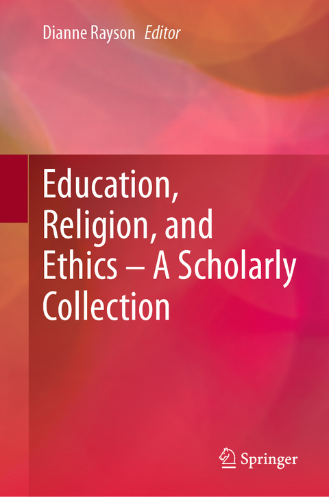 Education, Religion, and Ethics &ndash; A Scholarly Collection - 