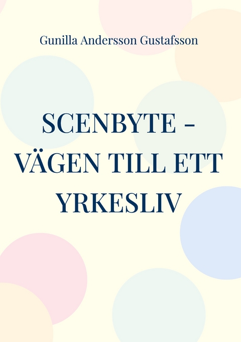Scenbyte -V&auml;gen till ett yrkesliv - Gunilla Andersson Gustafsson