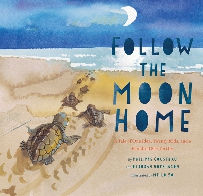Follow the Moon Home - Philippe Cousteau, Deborah Hopkinson